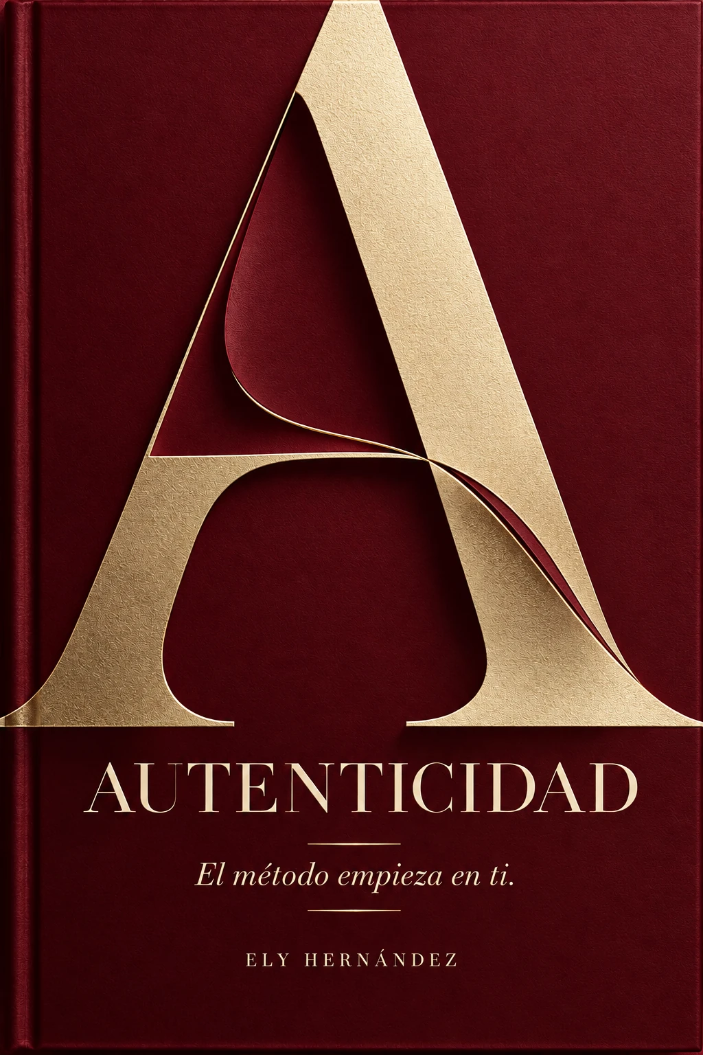 Portada AUTENTICIDAD: A dorada sobre burdeos, El método empieza en ti, Ely Hernández